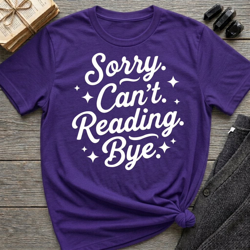 Sorry. Can't. Reading. Bye. - Typography T-Shirt