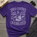 Shelf-Control is Overrated - Typography T-Shirt