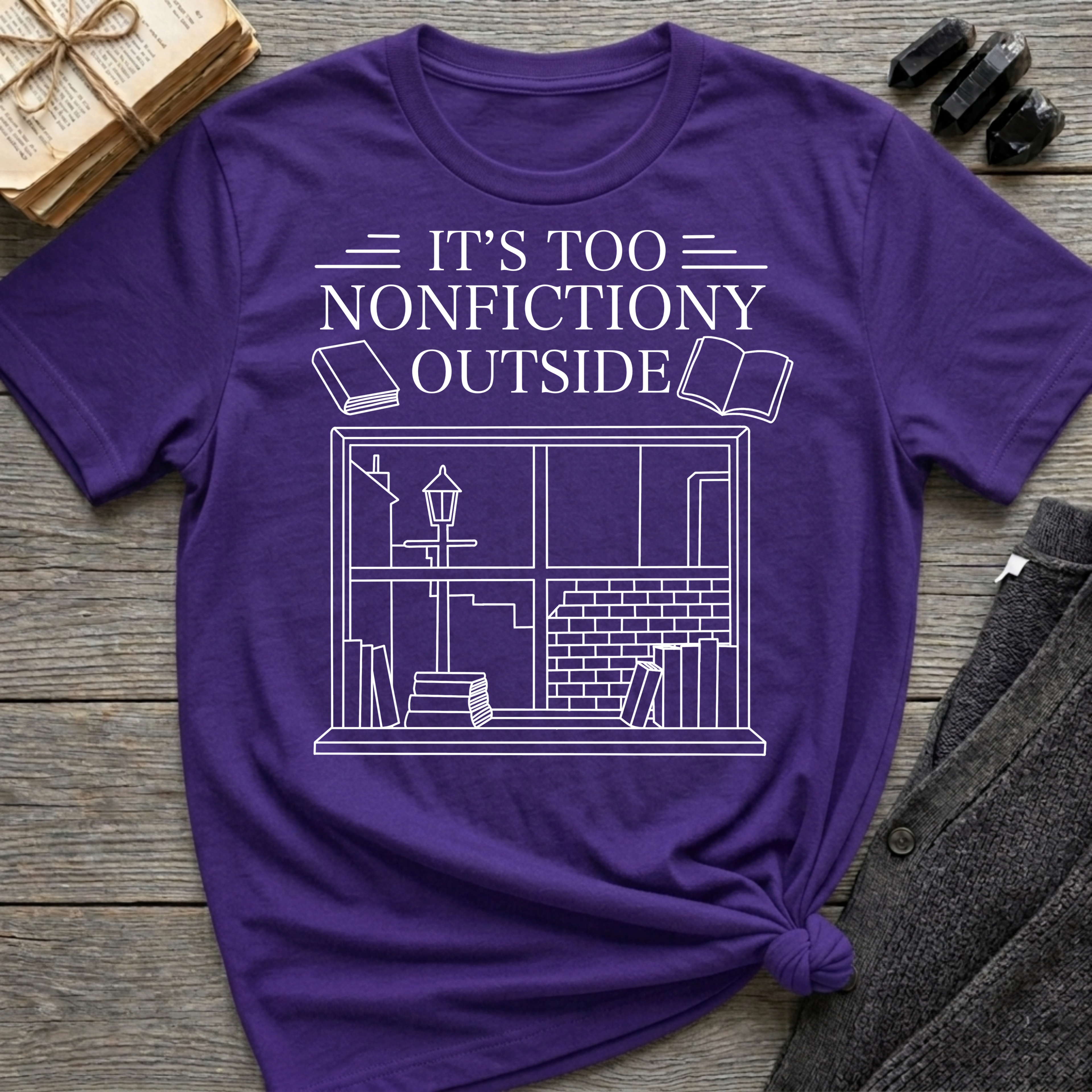 It's too nonfictiony outside - Typography T-Shirt