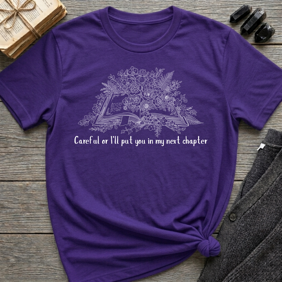 Careful or I'll put you in my next chapter - Flower Book T-Shirt