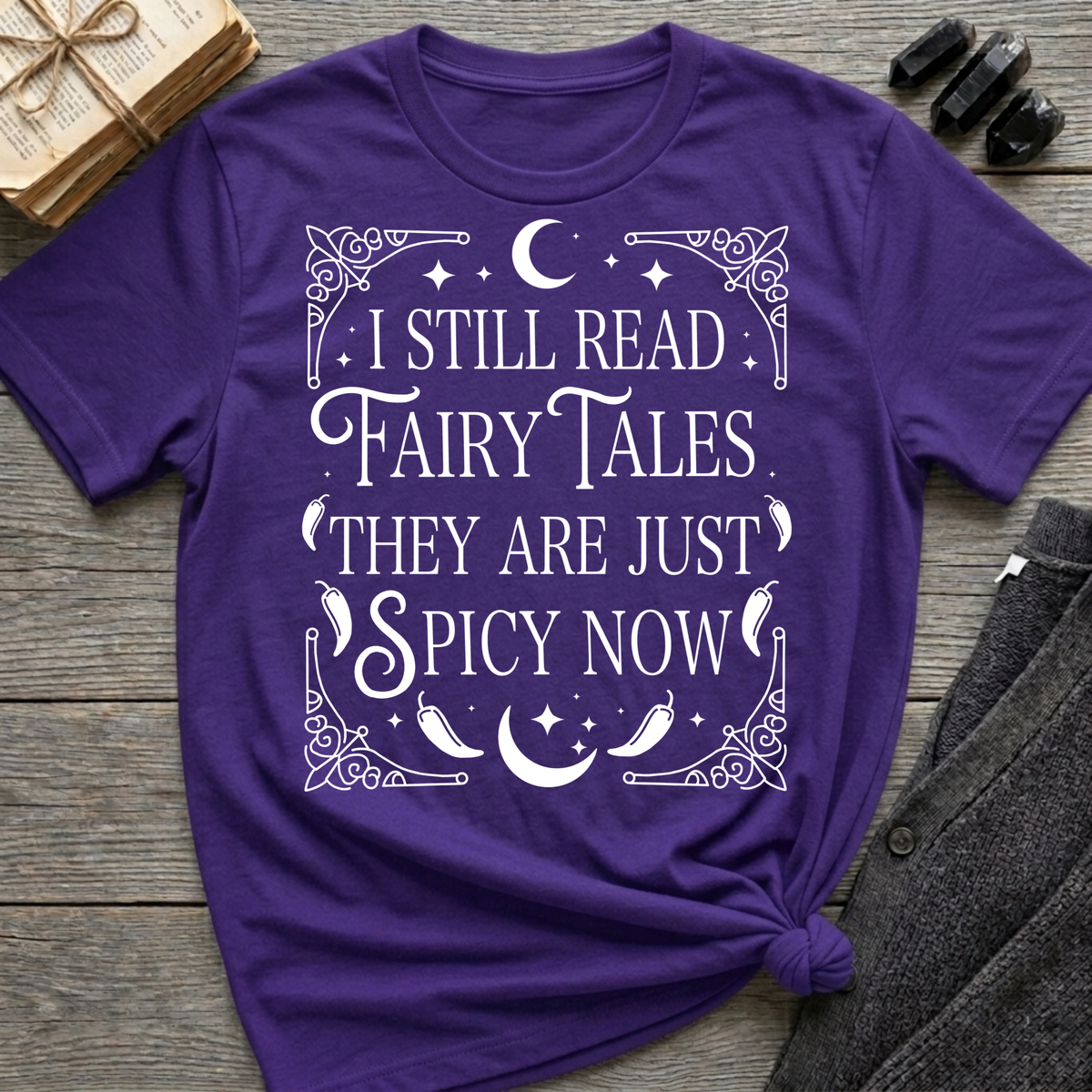 I still read fairy tales they are just spicy now - Typography T-Shirt