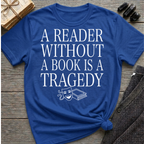 A reader without a book is a tragedy - Typography T-Shirt