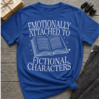 Emotionally attached to fictional characters - Typography T-Shirt