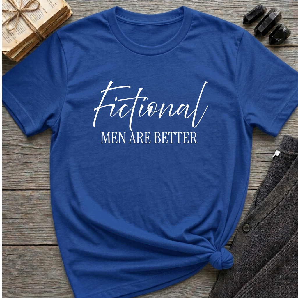 Fictional Men are Better - Typography T-Shirt