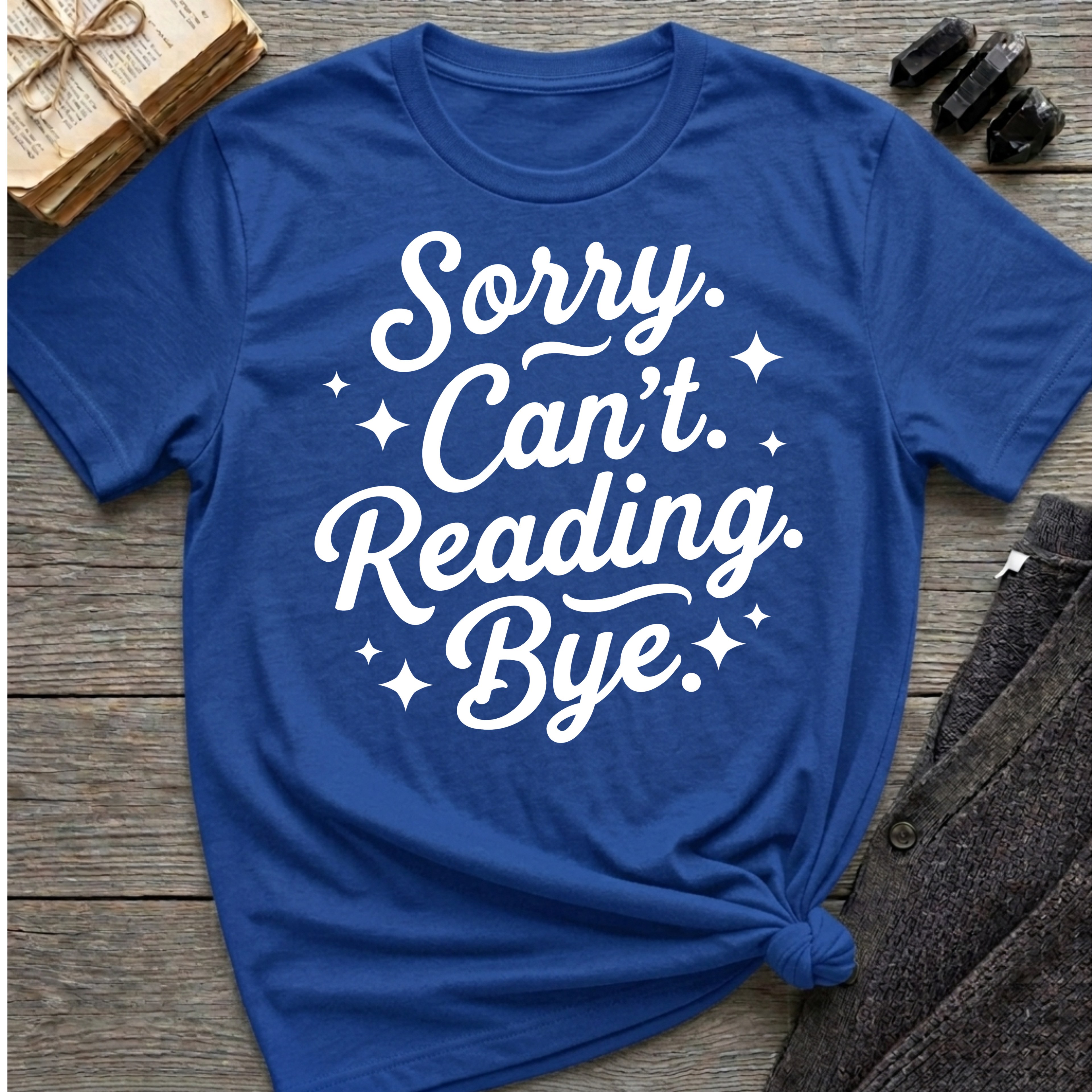 Sorry. Can't. Reading. Bye. - Typography T-Shirt