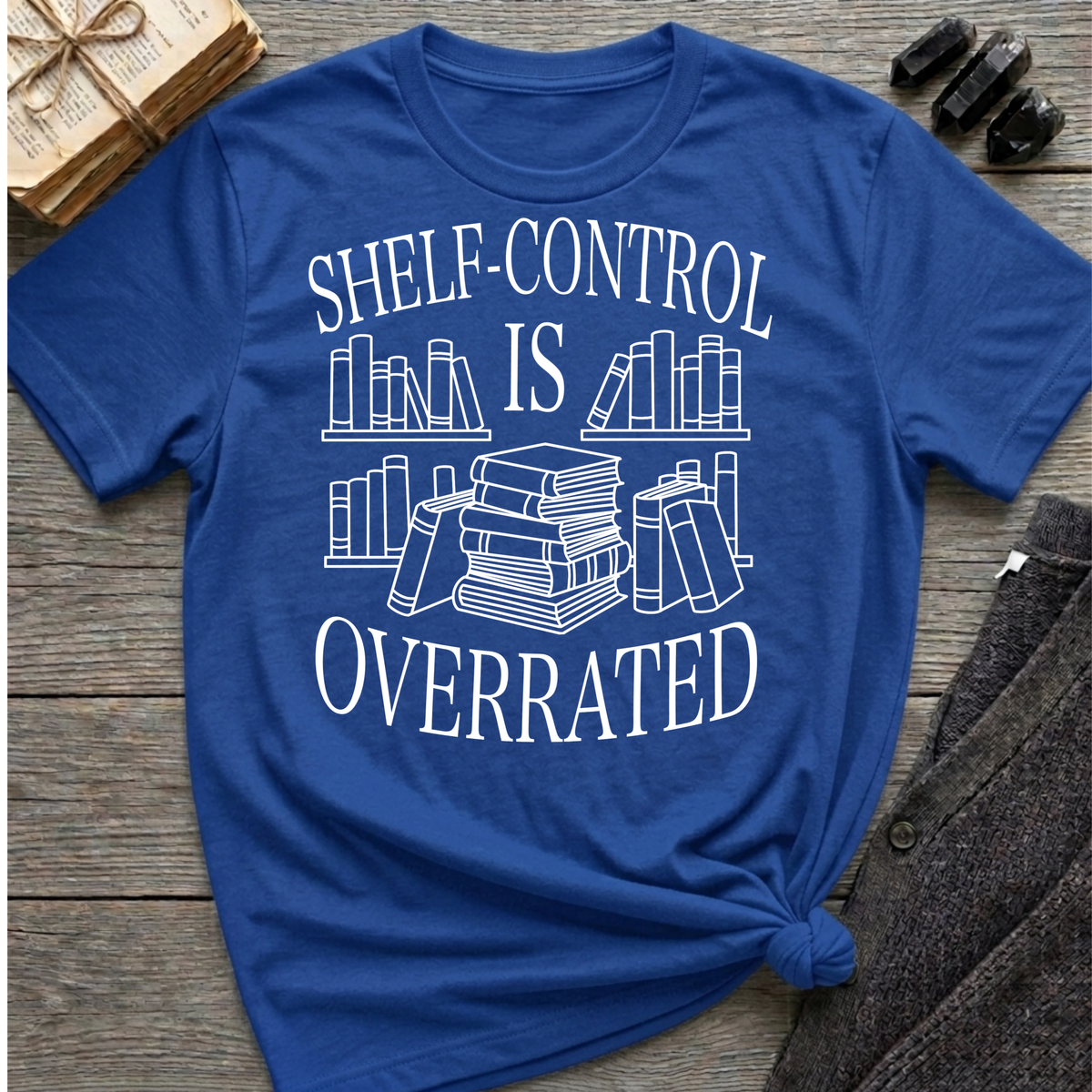 Shelf-Control is Overrated - Typography T-Shirt