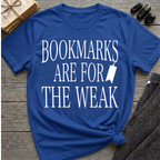 Bookmarks are for the weak - Typography T-Shirt