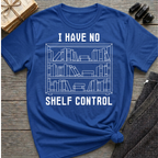 I have no shelf control - Book shelf T-Shirt