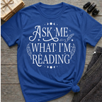 Ask Me What I'm Reading - Typography T-Shirt