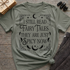 I still read fairy tales they are just spicy now - Typography T-Shirt