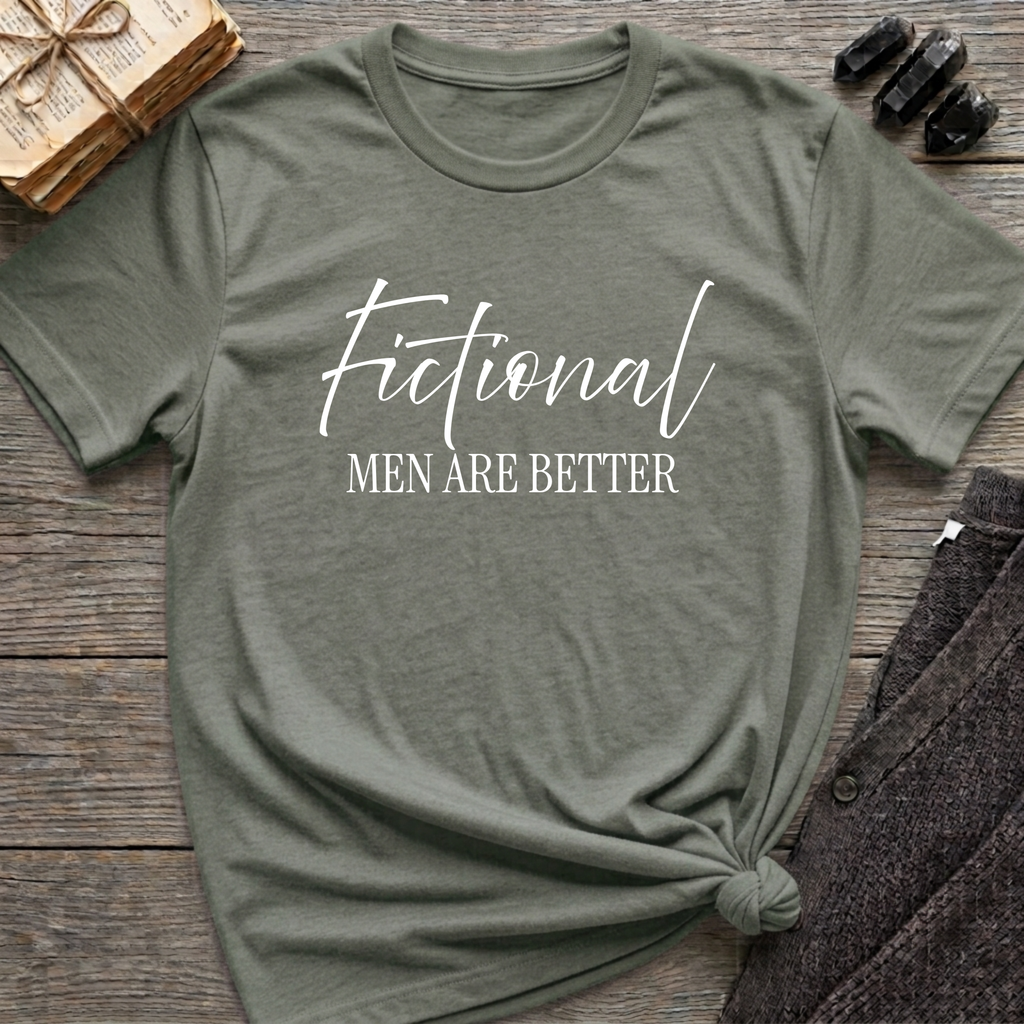 Fictional Men are Better - Typography T-Shirt