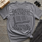 Emotionally attached to fictional characters - Typography T-Shirt