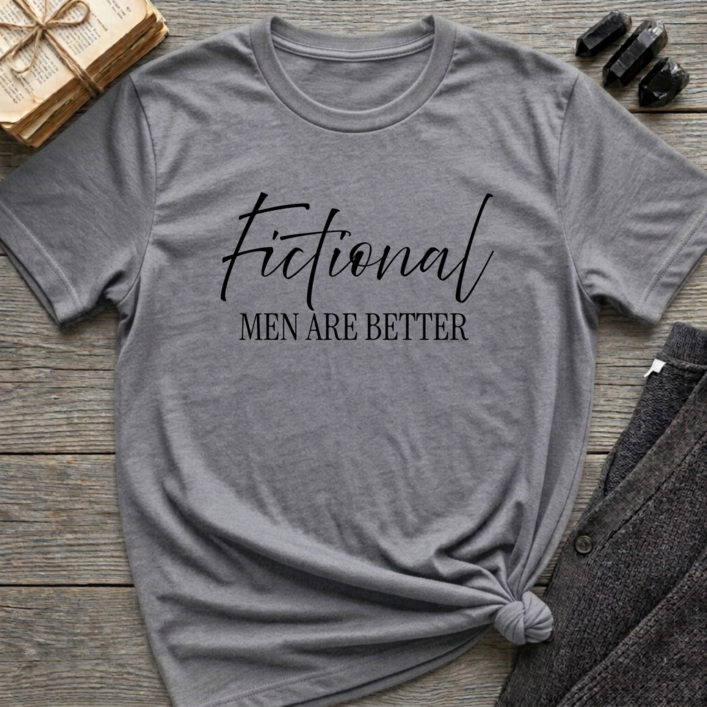Fictional Men are Better - Typography T-Shirt