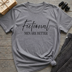 Fictional Men are Better - Typography T-Shirt