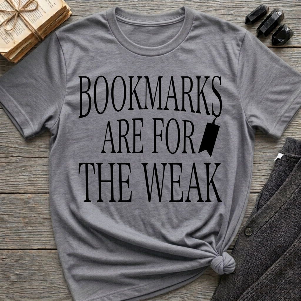 Bookmarks are for the weak - Typography T-Shirt