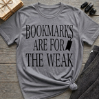 Bookmarks are for the weak - Typography T-Shirt