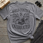 Shelf-Control is Overrated - Typography T-Shirt