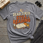 Dead Tired, Still Reading - Graphic T-Shirt