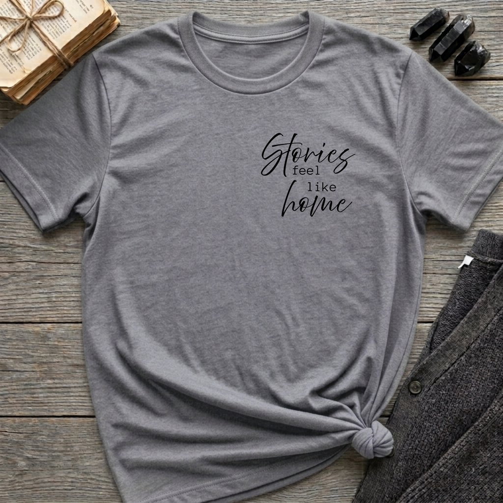 Stories Feel Like Home- Typography T-Shirt
