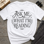 Ask Me What I'm Reading - Typography T-Shirt