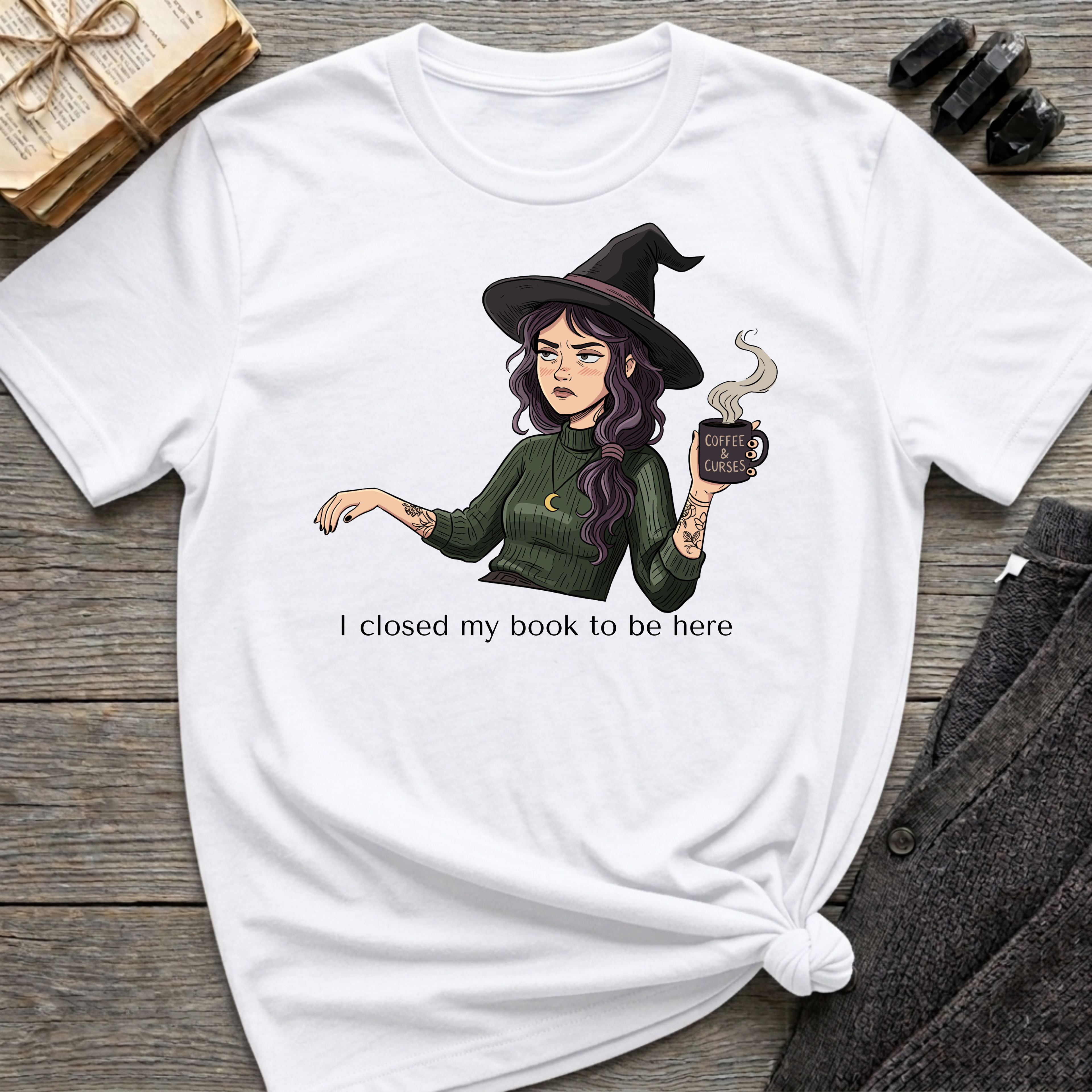 I closed my book to be here - Moody Witch Graphic T-Shirt