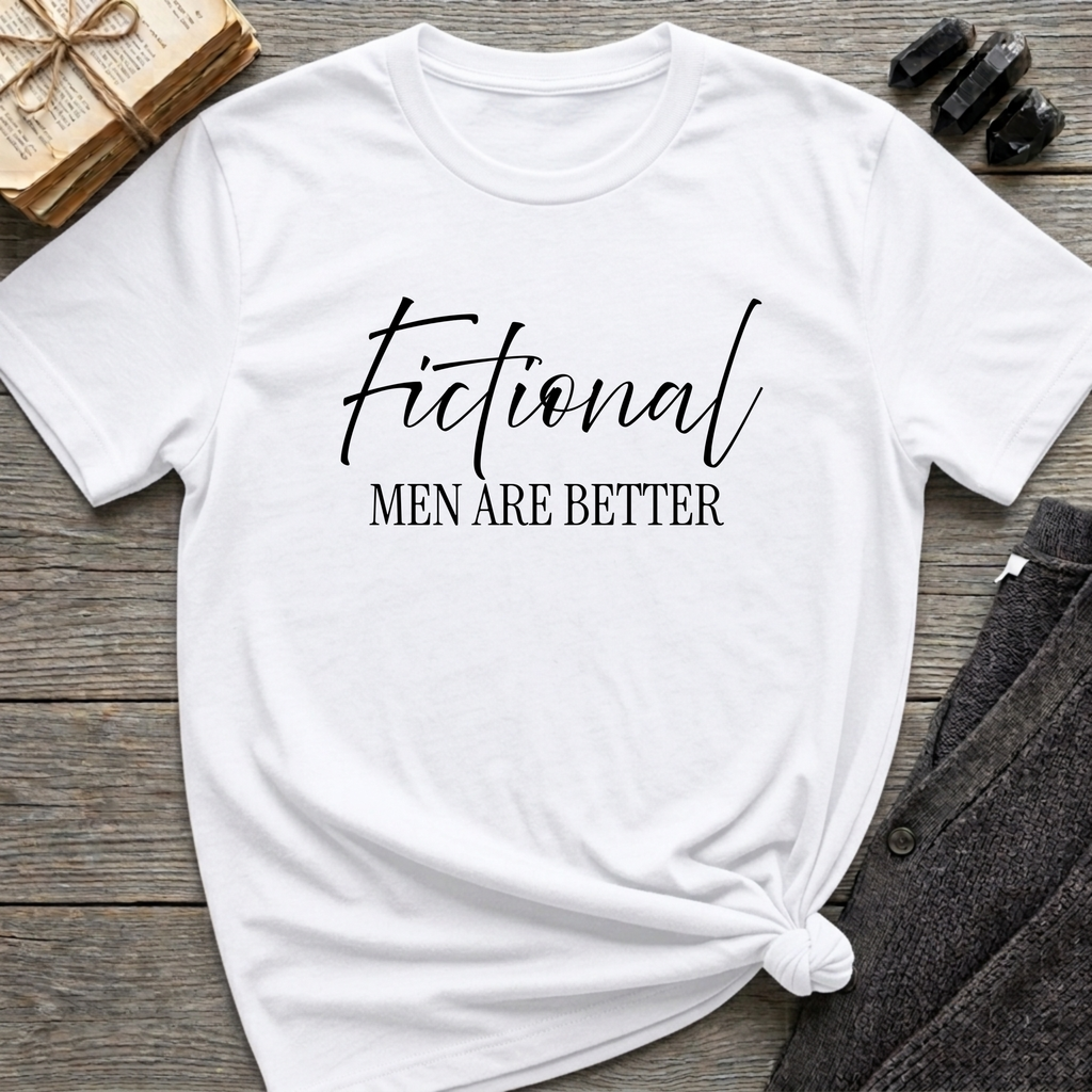 Fictional Men are Better - Typography T-Shirt
