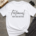 Fictional Men are Better - Typography T-Shirt