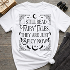I still read fairy tales they are just spicy now - Typography T-Shirt