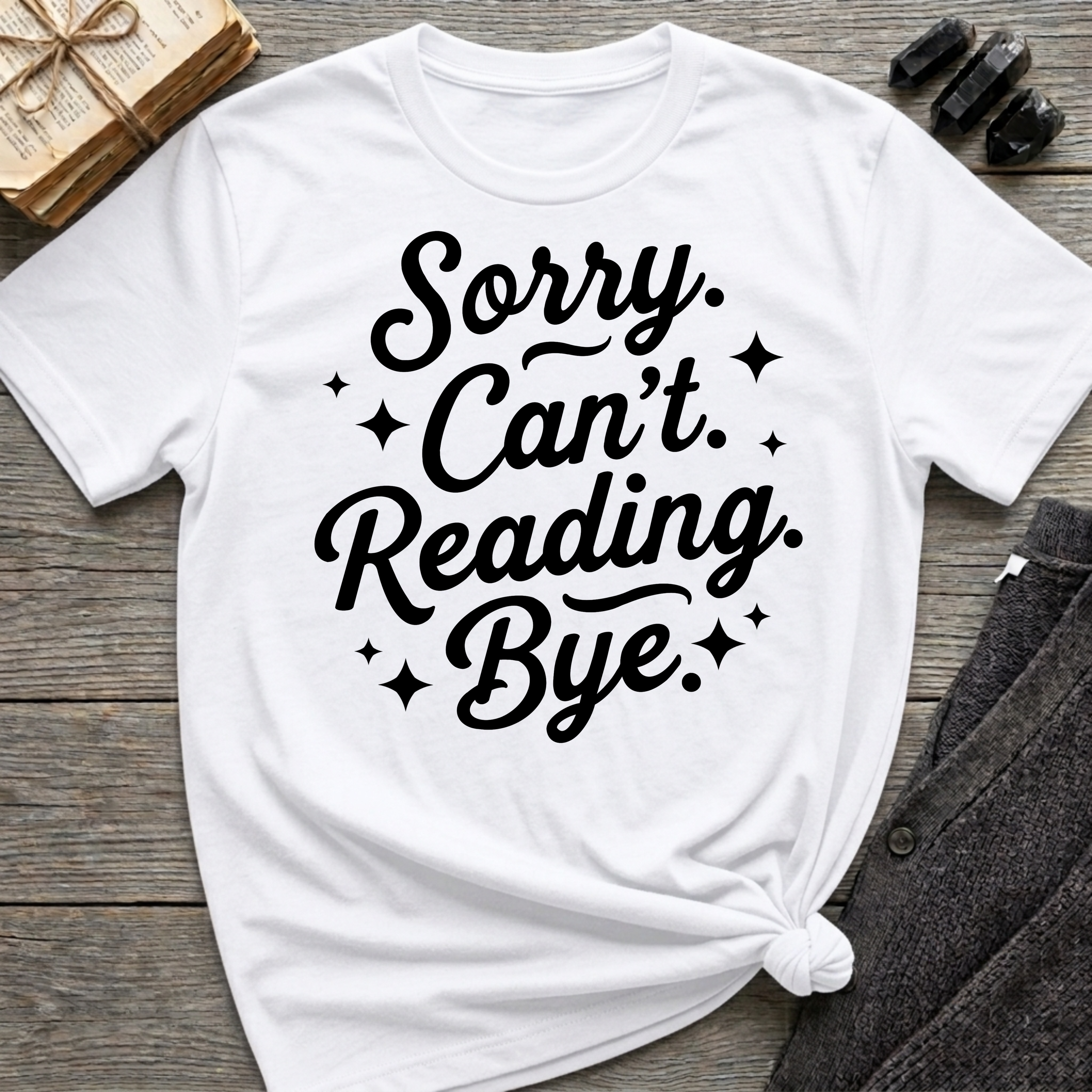 Sorry. Can't. Reading. Bye. - Typography T-Shirt