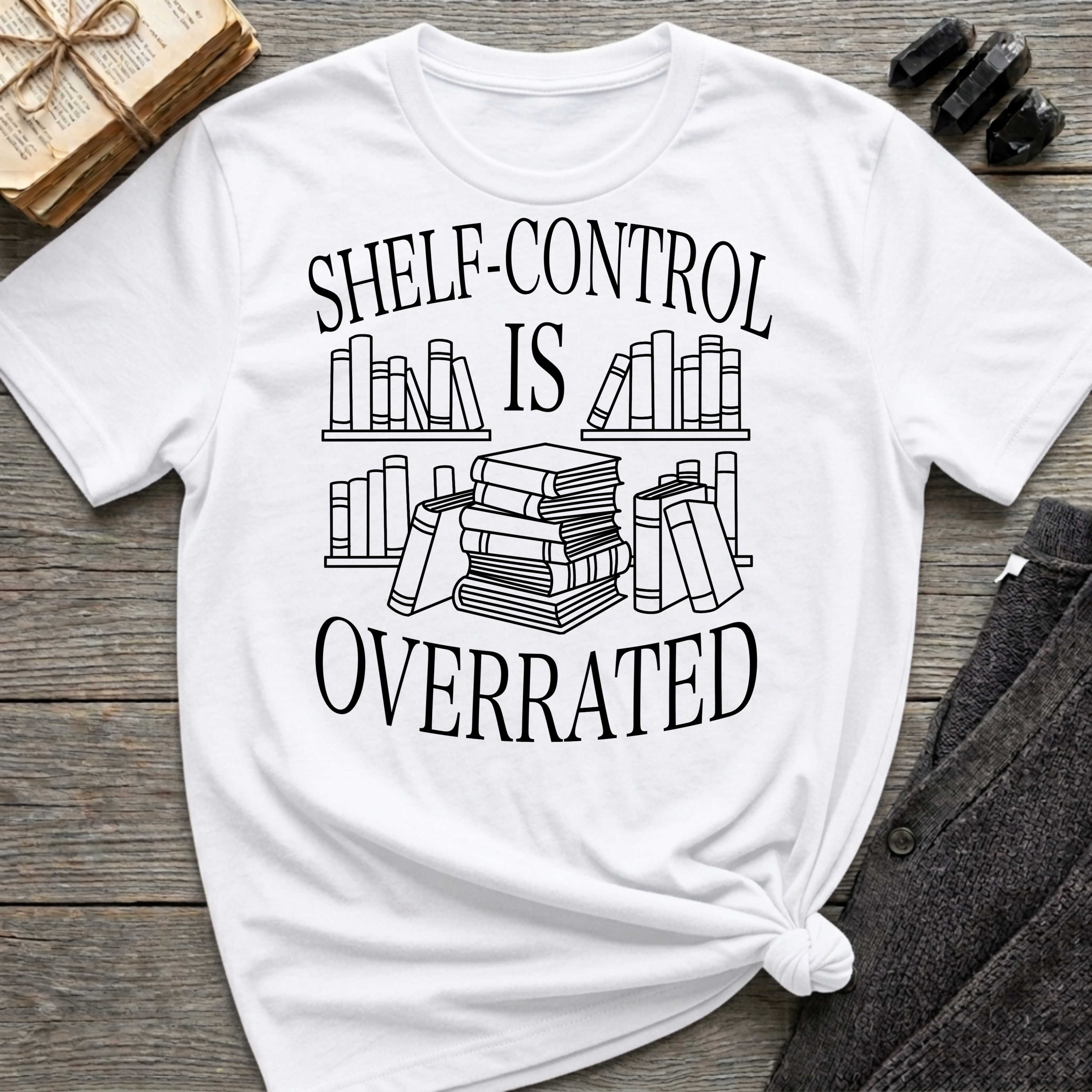 Shelf-Control is Overrated - Typography T-Shirt