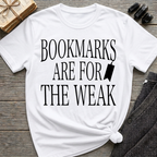 Bookmarks are for the weak - Typography T-Shirt