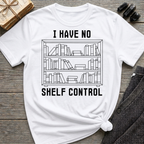 I have no shelf control - Book shelf T-Shirt